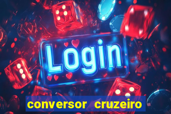 conversor cruzeiro para real